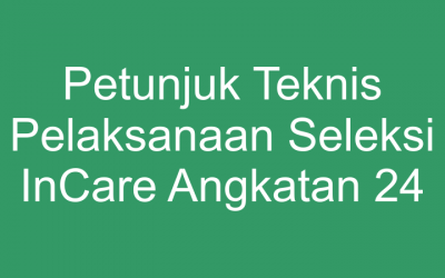 Petunjuk Teknis Pelaksanaan Seleksi InCare Angkatan 24