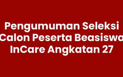 Pengumuman Seleksi Calon Peserta Beasiswa InCare Angkatan 27